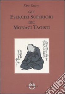 Gli esercizi superiori dei monaci taoisti libro di Tawm Kim