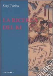 La ricerca del ki libro di Tokitsu Kenji