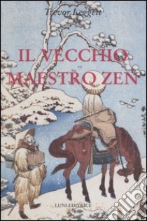 Il vecchio maestro Zen. Idee per un risveglio consapevole libro di Leggett Trevor