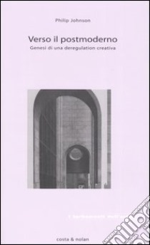 Verso il postmoderno. Genesi di una deregulation creativa libro di Johnson Philip