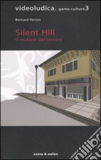 Silent Hill. Il motore del terrore libro di Perron Bernard