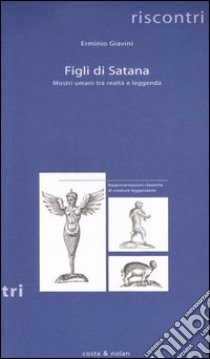 Figli di satana. Mostri umani tra realtà e leggenda libro di Giavini Erminio