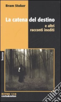 La catena del destino e altri racconti inediti libro di Stoker Bram