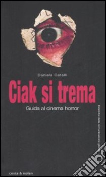 Ciak si trema. Guida al cinema horror libro di Catelli Daniela