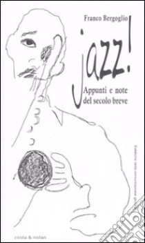 Jazz! Appunti e note del secolo breve libro di Bergoglio Franco