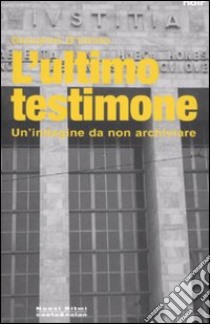 L'ultimo testimone. Un'indagine da non archiviare libro di D'Intino Giovanni