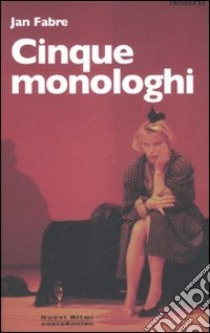 Cinque monologhi libro di Fabre Jan