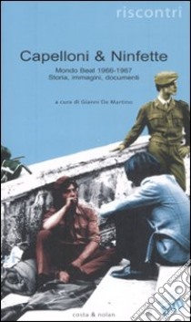 Capelloni & ninfette. Mondo beat (1966-1967). Storia, immagini, documenti. Con DVD-ROM libro di De Martino G. (cur.)