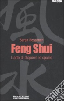 Feng Shui. L'arte di disporre lo spazio libro di Rossbach Sarah