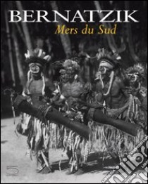 Bernatzik. Mers du sud libro di Conru Kevin; Coleman A. D.