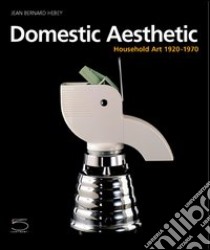 Domestic aesthetics libro di Hebey Jean-Bernard