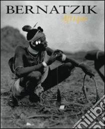 Bernatzik. Afrique libro di Conru Kevin; Krüger Klaus-Jochen; Loke Margarett