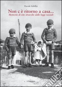 Non c'è ritorno a casa... Memorie di vite stravolte dalle leggi razziali libro di Schiffer Davide