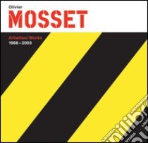 Olivier Mosset. Arbeiten-Works 1966-2003 libro di Bovier Lionel; Cherix Christophe; Gauthier Michel