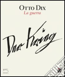 Otto Dix. La guerra-Der krieg libro di Dagen Philippe; Becker Annette