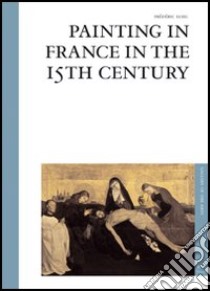 Painting in France in the 15th century. Ediz. illustrata libro di Elsig Frédéric