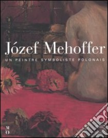 Józef Mehoffer (1869-1946). Un peintre symboliste polonais. Catalogo della mostra (Paris, 16 juin-12 septembre 2004) libro