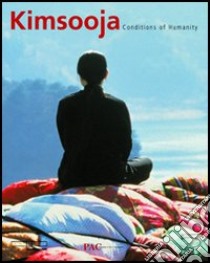 Kimsooja. Conditions of humanity. Catalogo della mostra (Milano, 24 giugno - 19 settembre 2004). Ediz. italiana, inglese e francese libro