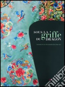 Sous la griffe du Dragon. Costumes chinois de la dynastie Quing libro