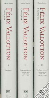 Félix Vallotton. L'oeuvre peint: Le peintre-Catalogue raisonné. Première partie 1878-1909 (CR 1 à 747)-Catalogue raisonné. Seconde partie 1910-1925 (CR 748 à 1704) libro di Ducrey Marina