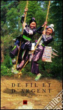 De fil et d'argent. Mémoire des Miao de Chine. Catalogo della mostra (Nice, 26 novembre 2004-16 mai 2005) libro di Bourzat Catherine; Ozanon Laure; Fatin Philippe