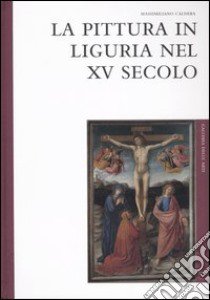 La pittura in Liguria nel XV secolo libro di Caldera Massimiliano