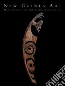 New Guinea art. Masterpieces from the Jolika Collection of Marcia and John Friede. Catalogo della mostra (San Francisco, October 2005) libro