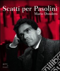 Scatti per Pasolini. Catalogo della mostra (Falconara Marittima, 1-17 aprile 2005) libro di Dondero Mario; Dondero E. (cur.); Raffaeli M. (cur.)