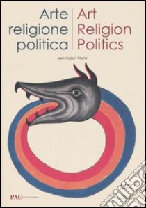 Arte, religione, politica-Art, Religion, Politics. Catalogo della mostra (Milano, 8 luglio -18settembre 2005). Ediz. bilingue libro di Martin J. H. (cur.)