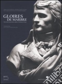 Gloires de marbre. Trois siècles de portrait sculptés à l'Institut de France libro