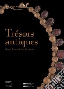 Trésors antiques. Bijoux de la collection Campana. Catalogo della mostra (Paris, 21 octobre 2005-16 janvier 2006) libro