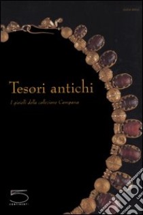 Tesori antichi. I gioielli della collezione campana. Catalogo della Mostra (Roma, 31 marzo-25 giugno 2006) libro di Gaultier F. (cur.); Metzger C. (cur.)