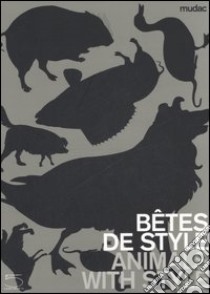 Bêtes de style-Animals with style. Catalogo della mostra (Lausanne, 13 October 2006-11 February 2007). Ediz. illustrata libro