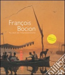 François Bocion. Au seuil de l'impressionnisme. Catalogo della mostra (Vevey, 6 ottobre 2006-11 febbraio 2007) libro