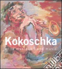 Kokoschka et la musique-Kokoschka and music. Catalogo della mostra (Vevey, 7 luglio-9 settembre 2007). Ediz. illustrata libro di Bonnefoit Régine; Häusler Ruth