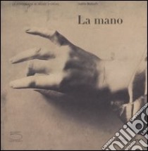 La mano. Catalogo della mostra (Parigi, 19 giugno-16 settembre 2007). Ediz. illustrata libro di Bolloch J. (cur.)