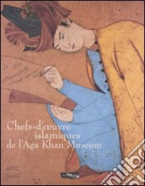 Chefs-d'oeuvre islamiques de l'Aga Khan Museum. Catalogo della mostra (Parigi, 5 ottobre 2007-7 gennaio 2008). Ediz. illustrata libro di Makariou S. (cur.)