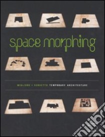 Space morphing. Temporary architecture. Ediz. italiana e inglese libro di Migliore Ico; Servetto Mara