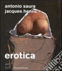 Erotica. Ediz. francese libro di Saura Antonio; Henric Jacques