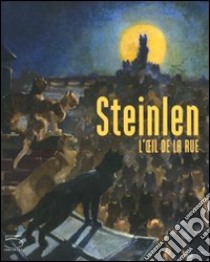 Steinlen. L'oeil de la rue. Ediz. illustrata libro di Kaenel Philippe; Lepdor Catherine