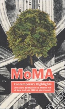 MoMA contemporary highlights. 250 opere dal Museum of Modern Art di New York dal 1980 ai giorni nostri. Ediz. illustrata libro