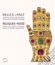 Relics of the past. Treasures of the greek orthodox church and the population exchange. Catalogo della mostra. Ediz. inglese e francese libro di Ballian Anna