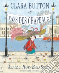 Clara Button au pays des chapeux. Ediz. illustrata libro di De La Haye Amy