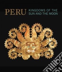 Perù. Kingdoms of the sun and the moon. Ediz. illustrata libro