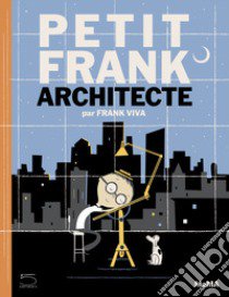 Petit Frank architecte. Ediz. illustrata libro