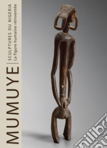 Mumuye sculpture from Nigeria. The human figure reinvented. Ediz. francese libro di Herreman Frank