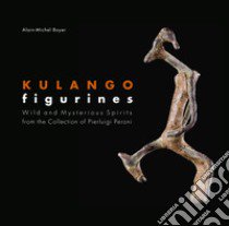 Kulango figurines. Wild and mysterious spirits. Ediz. inglese e francese libro di Boyer Alain-Michel