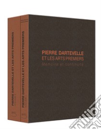 Pierre Dartevelle et les arts premiers. Mèmoire et continuité. Ediz. illustrata libro di Plisnier Valentine; Dartevelle Valérie