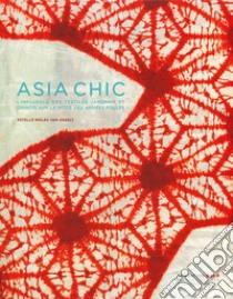 Asia chic. L'influence des textiles japonais et chinois sur la mode des années folles. Ediz. illustrata libro di Niklès van Osselt Estelle