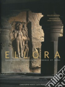 Ellora. Buddhist, hindu and jain sanctuaries. Ediz. a colori libro di Béguin Gilles